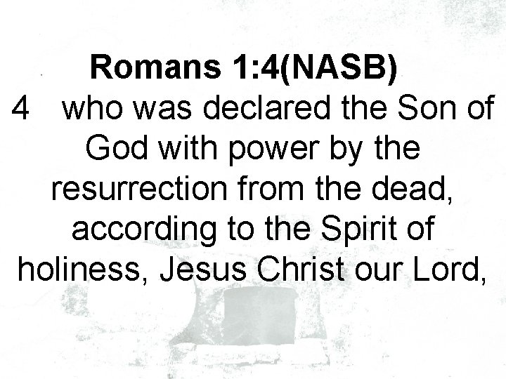 Romans 1: 4(NASB) 4 who was declared the Son of God with power by