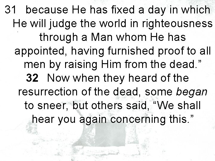 31 because He has fixed a day in which He will judge the world