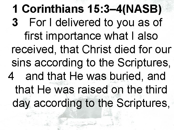 1 Corinthians 15: 3– 4(NASB) 3 For I delivered to you as of first