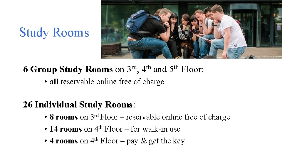 Study Rooms 6 Group Study Rooms on 3 rd, 4 th and 5 th