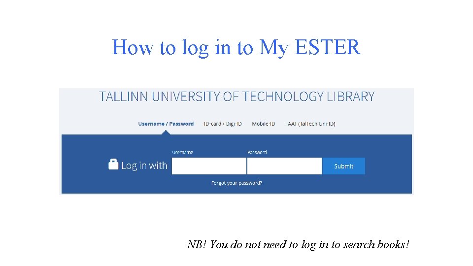 How to log in to My ESTER NB! You do not need to log