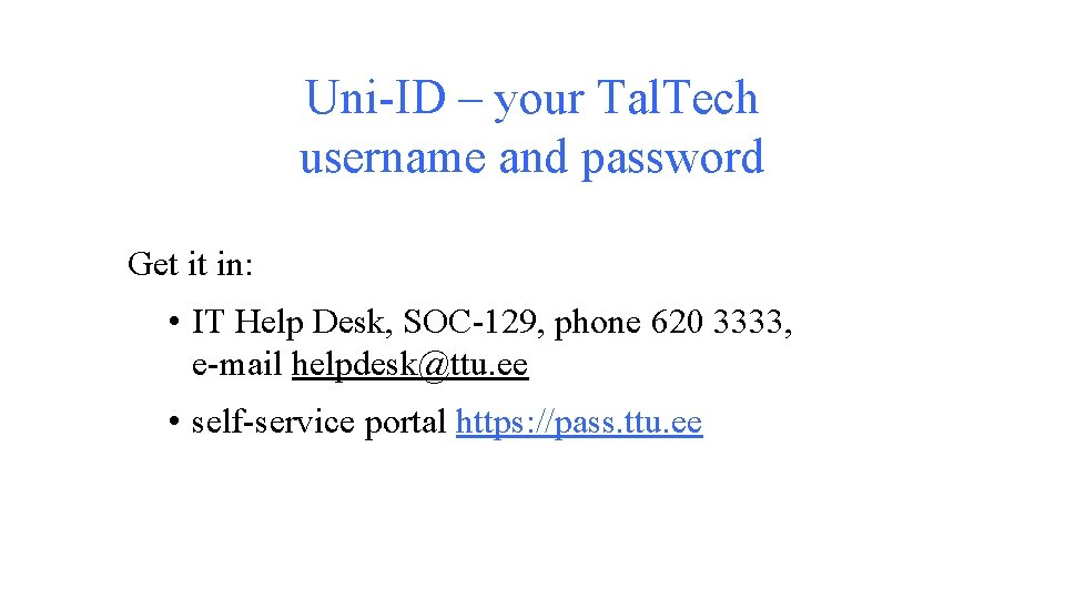 Uni-ID – your Tal. Tech username and password Get it in: • IT Help