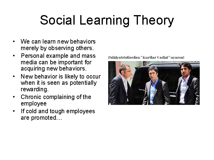 Social Learning Theory • We can learn new behaviors merely by observing others. •