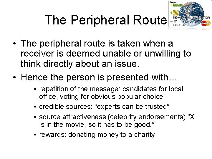 The Peripheral Route • The peripheral route is taken when a receiver is deemed