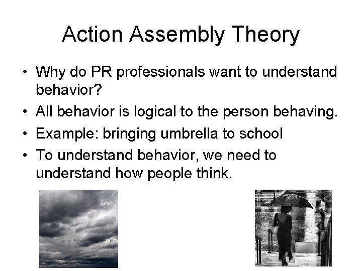 Action Assembly Theory • Why do PR professionals want to understand behavior? • All