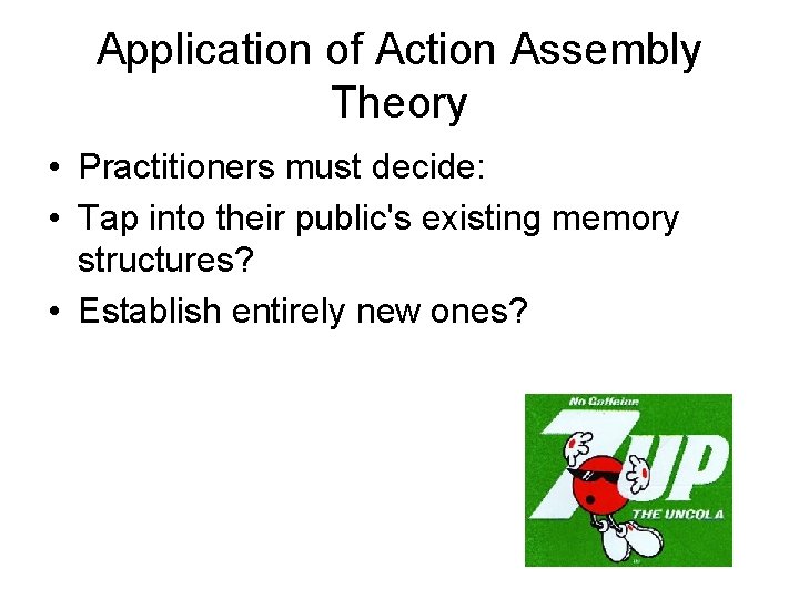 Application of Action Assembly Theory • Practitioners must decide: • Tap into their public's