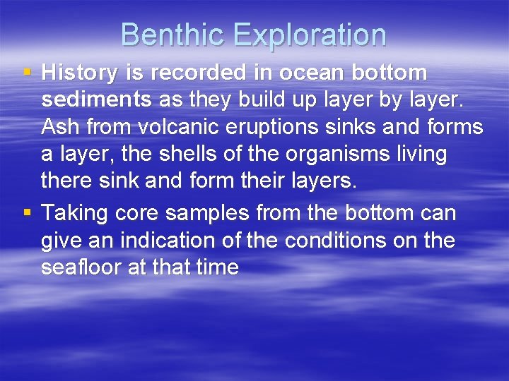 Benthic Exploration § History is recorded in ocean bottom sediments as they build up
