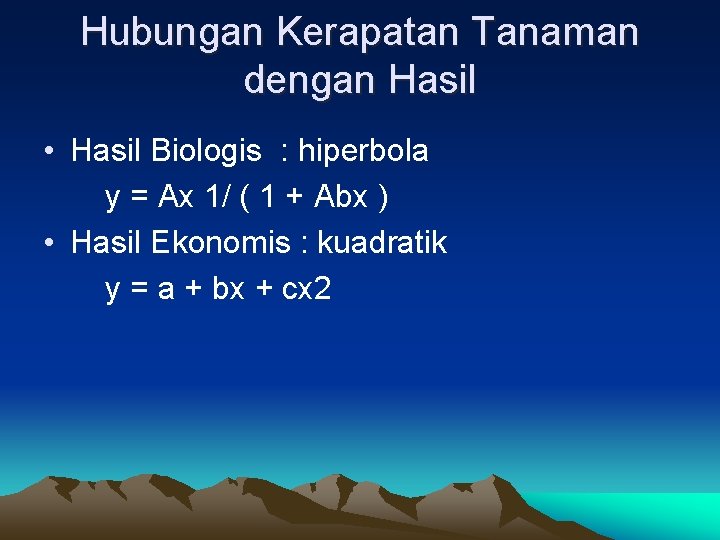 Hubungan Kerapatan Tanaman dengan Hasil • Hasil Biologis : hiperbola y = Ax 1/