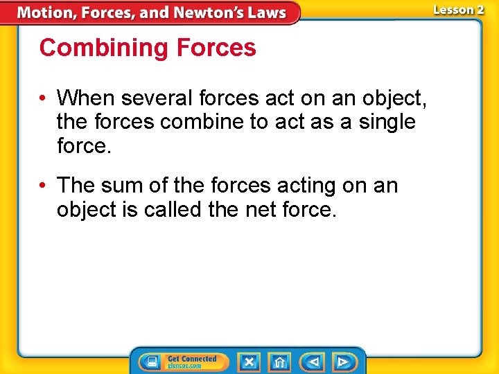 Combining Forces • When several forces act on an object, the forces combine to