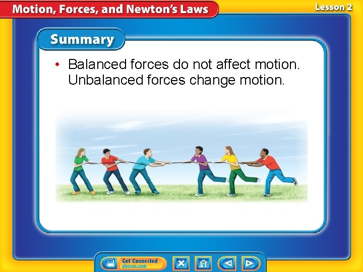  • Balanced forces do not affect motion. Unbalanced forces change motion. 