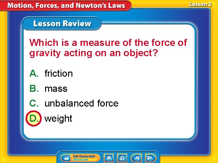 Which is a measure of the force of gravity acting on an object? A.