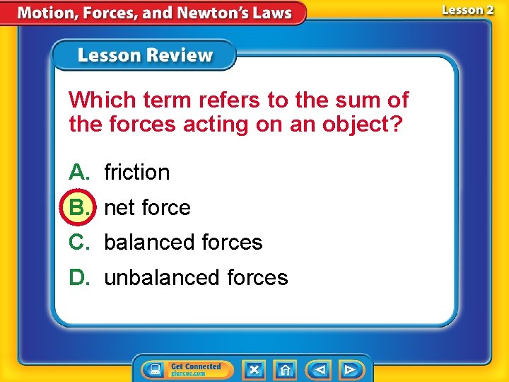 Which term refers to the sum of the forces acting on an object? A.