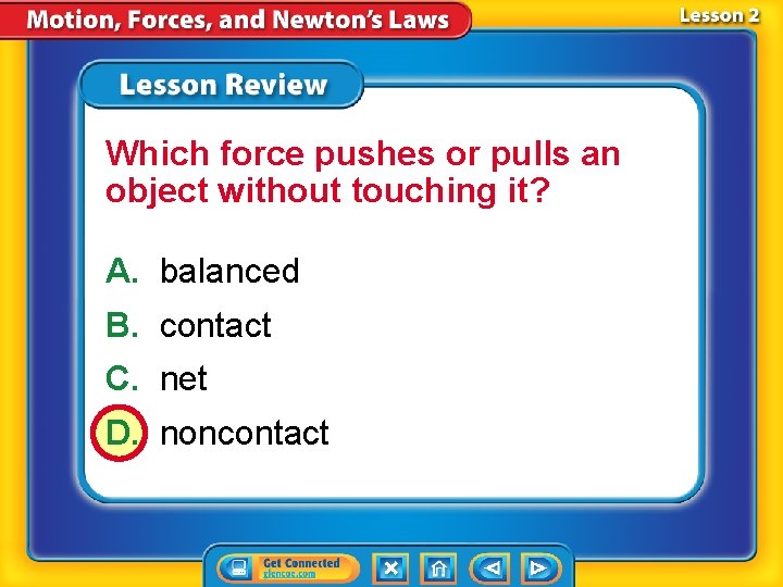 Which force pushes or pulls an object without touching it? A. balanced B. contact
