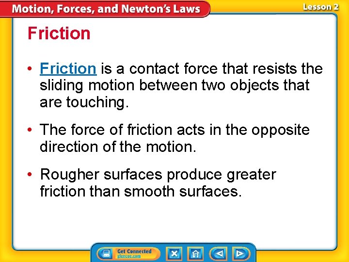 Friction • Friction is a contact force that resists the sliding motion between two