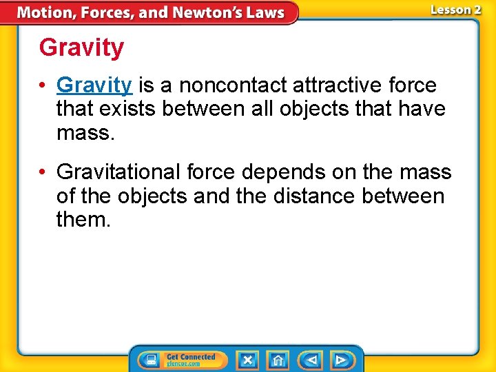 Gravity • Gravity is a noncontact attractive force that exists between all objects that