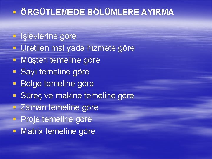 § ÖRGÜTLEMEDE BÖLÜMLERE AYIRMA § § § § § İşlevlerine göre Üretilen mal yada