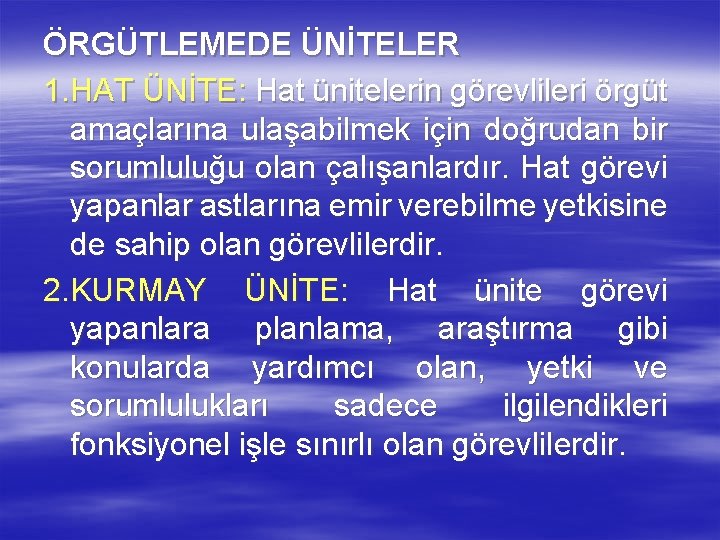 ÖRGÜTLEMEDE ÜNİTELER 1. HAT ÜNİTE: Hat ünitelerin görevlileri örgüt amaçlarına ulaşabilmek için doğrudan bir