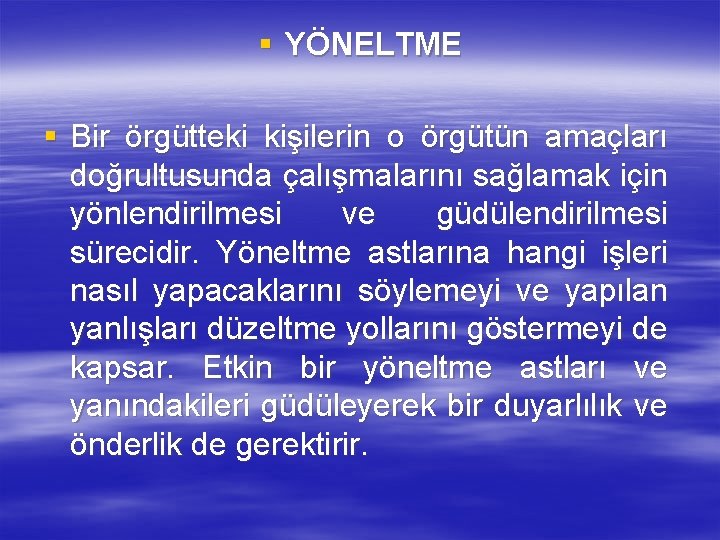 § YÖNELTME § Bir örgütteki kişilerin o örgütün amaçları doğrultusunda çalışmalarını sağlamak için yönlendirilmesi