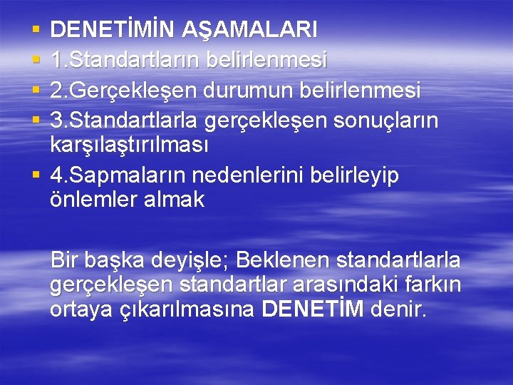 § § DENETİMİN AŞAMALARI 1. Standartların belirlenmesi 2. Gerçekleşen durumun belirlenmesi 3. Standartlarla gerçekleşen