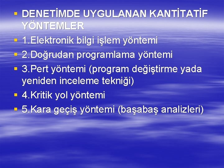 § DENETİMDE UYGULANAN KANTİTATİF YÖNTEMLER § 1. Elektronik bilgi işlem yöntemi § 2. Doğrudan