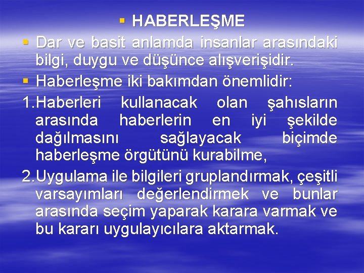 § HABERLEŞME § Dar ve basit anlamda insanlar arasındaki bilgi, duygu ve düşünce alışverişidir.