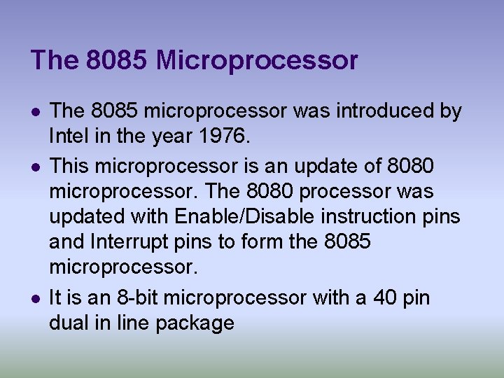 The 8085 Microprocessor l l l The 8085 microprocessor was introduced by Intel in