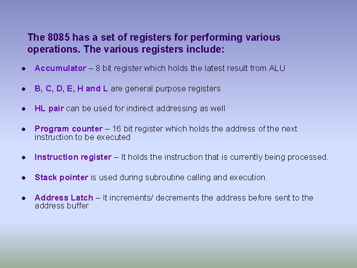 The 8085 has a set of registers for performing various operations. The various registers