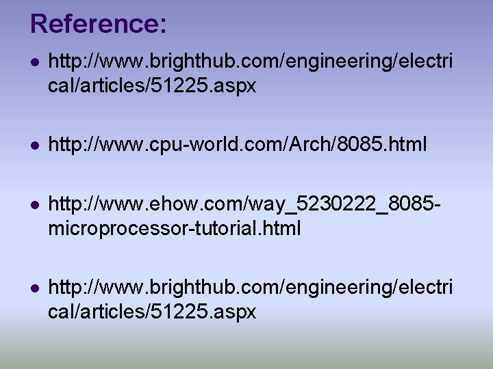 Reference: l http: //www. brighthub. com/engineering/electri cal/articles/51225. aspx l http: //www. cpu-world. com/Arch/8085. html