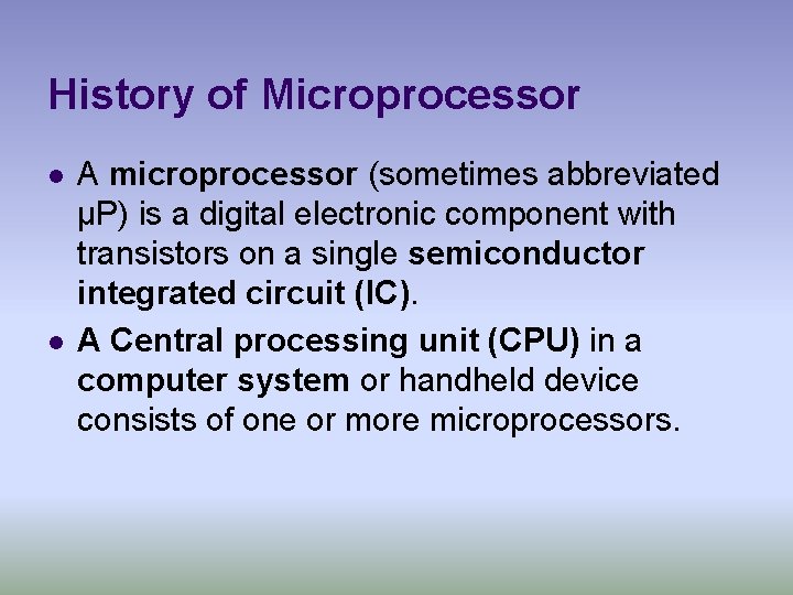 History of Microprocessor l l A microprocessor (sometimes abbreviated µP) is a digital electronic