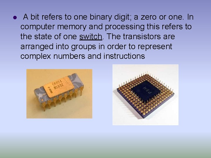 l A bit refers to one binary digit; a zero or one. In computer