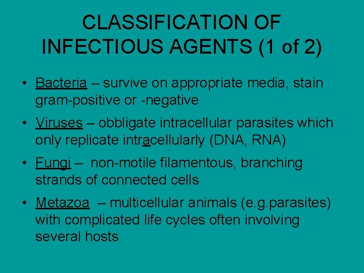 CLASSIFICATION OF INFECTIOUS AGENTS (1 of 2) • Bacteria – survive on appropriate media,
