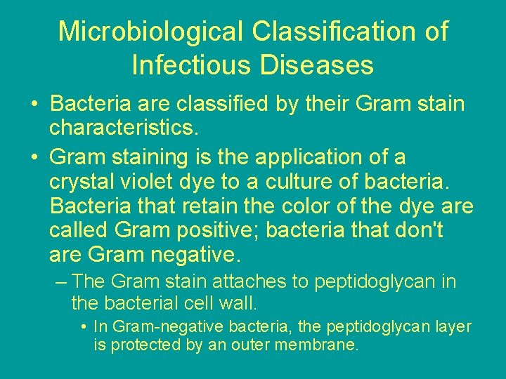 Microbiological Classification of Infectious Diseases • Bacteria are classified by their Gram stain characteristics.
