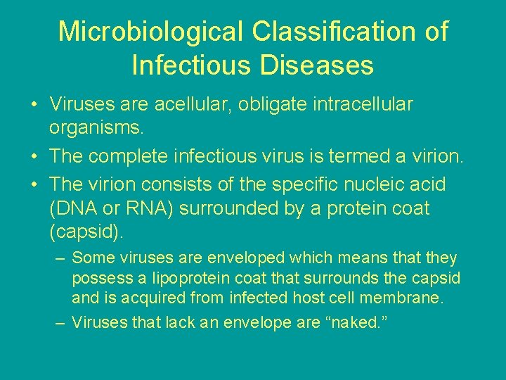 Microbiological Classification of Infectious Diseases • Viruses are acellular, obligate intracellular organisms. • The