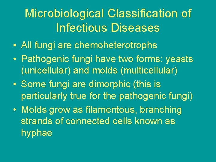 Microbiological Classification of Infectious Diseases • All fungi are chemoheterotrophs • Pathogenic fungi have