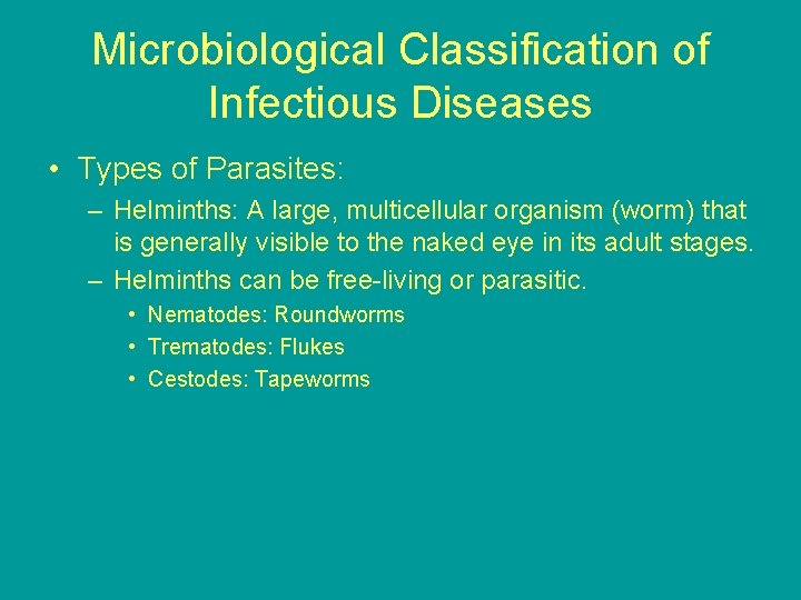 Microbiological Classification of Infectious Diseases • Types of Parasites: – Helminths: A large, multicellular