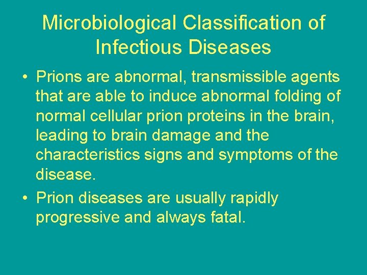 Microbiological Classification of Infectious Diseases • Prions are abnormal, transmissible agents that are able