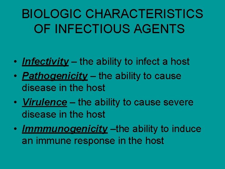 BIOLOGIC CHARACTERISTICS OF INFECTIOUS AGENTS • Infectivity – the ability to infect a host