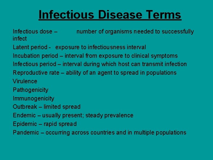 Infectious Disease Terms Infectious dose – number of organisms needed to successfully infect Latent