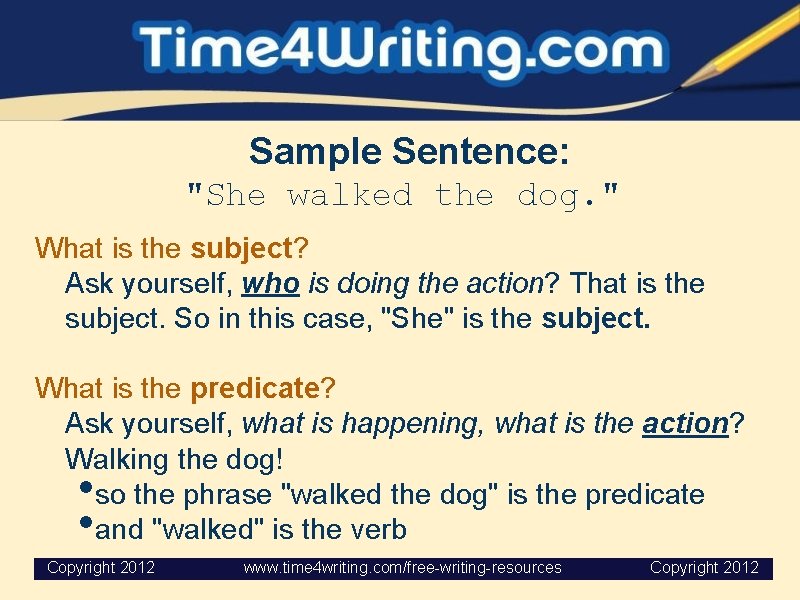  Sample Sentence: "She walked the dog. " What is the subject? Ask yourself,