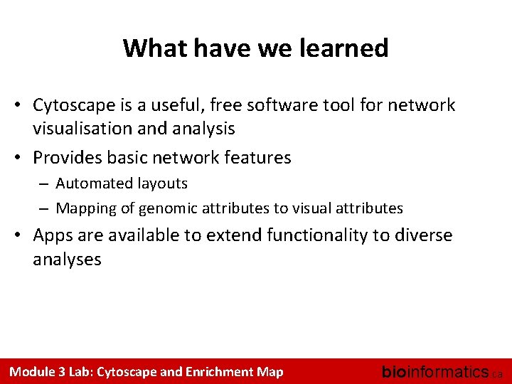 What have we learned • Cytoscape is a useful, free software tool for network