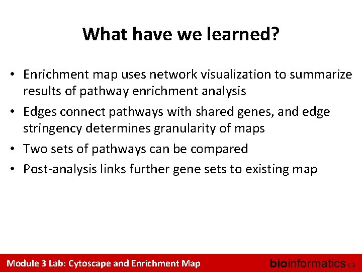 What have we learned? • Enrichment map uses network visualization to summarize results of
