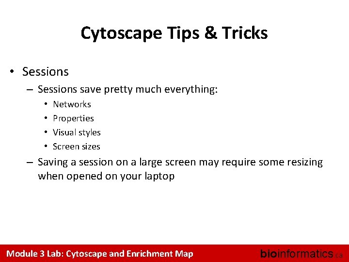 Cytoscape Tips & Tricks • Sessions – Sessions save pretty much everything: • •