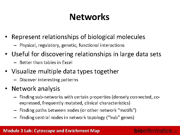 Networks • Represent relationships of biological molecules – Physical, regulatory, genetic, functional interactions •