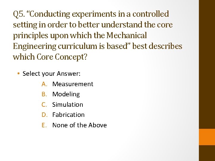 Q 5. “Conducting experiments in a controlled setting in order to better understand the