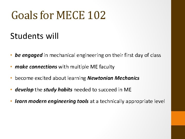 Goals for MECE 102 Students will • be engaged in mechanical engineering on their
