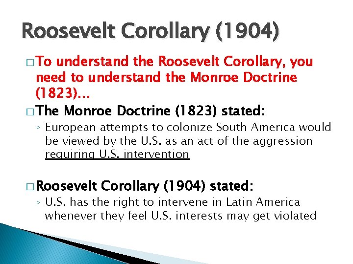 Roosevelt Corollary (1904) � To understand the Roosevelt Corollary, you need to understand the