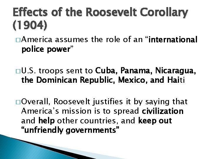 Effects of the Roosevelt Corollary (1904) � America assumes the role of an “international