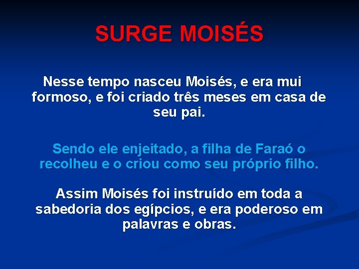 SURGE MOISÉS Nesse tempo nasceu Moisés, e era mui formoso, e foi criado três