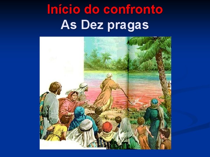 Início do confronto As Dez pragas 