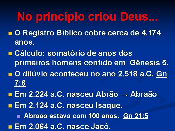 No princípio criou Deus. . . O Registro Bíblico cobre cerca de 4. 174